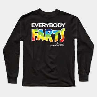 Everybody Farts…Sometimes Long Sleeve T-Shirt